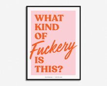 Load image into Gallery viewer, What Kind Of Fuckery Is This? Print
