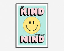 Load image into Gallery viewer, Be Kind To Your Mind Smiley Quote Print
