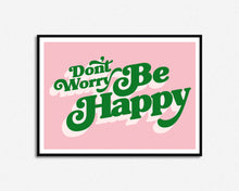 Load image into Gallery viewer, Don&#39;t Worry Be Happy Print
