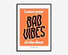 Load image into Gallery viewer, Leave Your Bad Vibes At The Door Print
