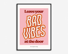 Load image into Gallery viewer, Leave Your Bad Vibes At The Door Print
