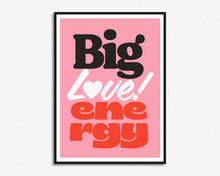 Load image into Gallery viewer, Big Love Energy Print
