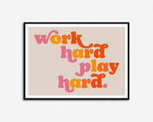 Load image into Gallery viewer, Work Hard Play Hard Print
