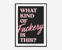Load image into Gallery viewer, What Kind Of Fuckery Is This? Print
