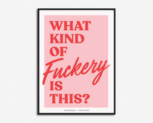 Load image into Gallery viewer, What Kind Of Fuckery Is This? Print

