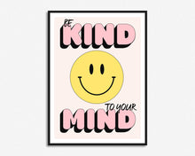 Load image into Gallery viewer, Be Kind To Your Mind Smiley Quote Print
