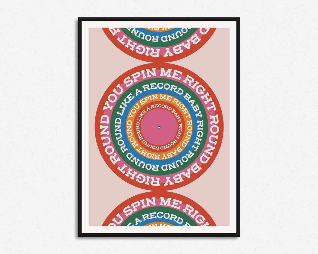 You Spin Me Right Round Print