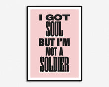 Load image into Gallery viewer, I Got Soul But I&#39;m Not A Soldier Print
