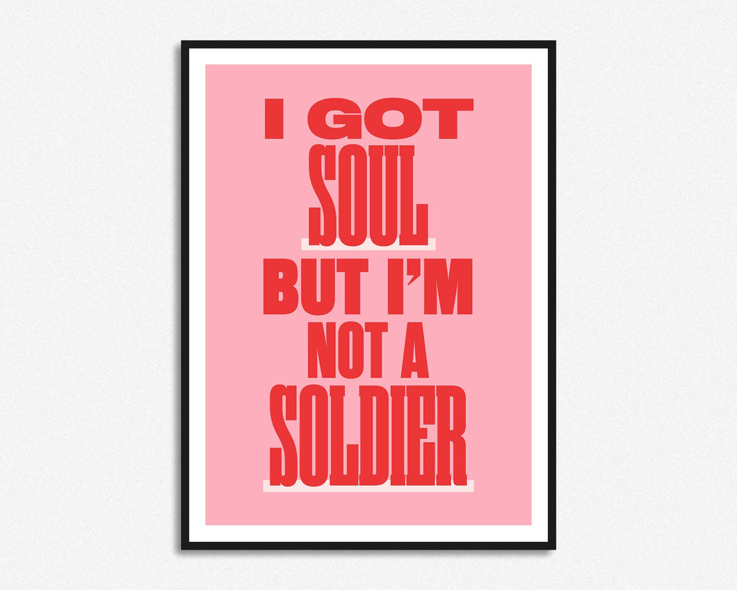 I Got Soul But I'm Not A Soldier Print