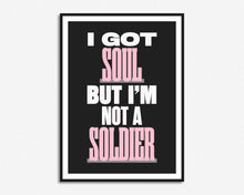 Load image into Gallery viewer, I Got Soul But I&#39;m Not A Soldier Print
