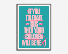 Load image into Gallery viewer, If You Tolerate This Your Children Will Be Next Print
