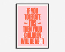 Load image into Gallery viewer, If You Tolerate This Your Children Will Be Next Print
