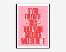 Load image into Gallery viewer, If You Tolerate This Your Children Will Be Next Print
