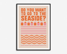 Load image into Gallery viewer, Do You Want To Go To The Seaside Print
