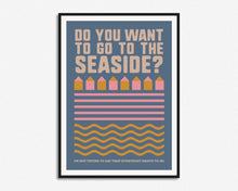 Load image into Gallery viewer, Do You Want To Go To The Seaside Print
