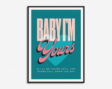Load image into Gallery viewer, Baby I&#39;m Yours Print
