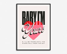 Load image into Gallery viewer, Baby I&#39;m Yours Print
