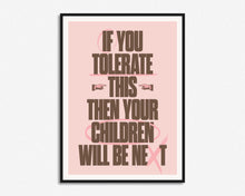 Load image into Gallery viewer, If You Tolerate This Your Children Will Be Next Print
