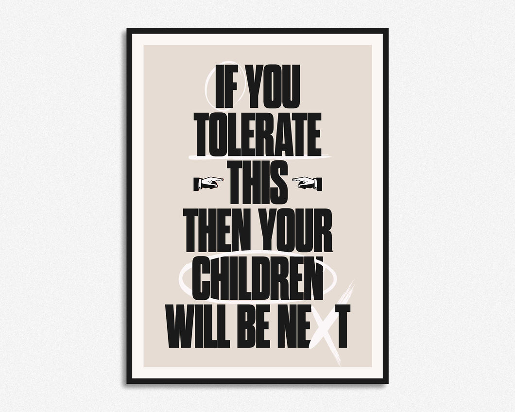 If You Tolerate This Your Children Will Be Next Print