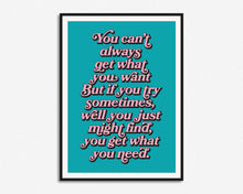 Load image into Gallery viewer, You Can&#39;t Always Get What You Want Print
