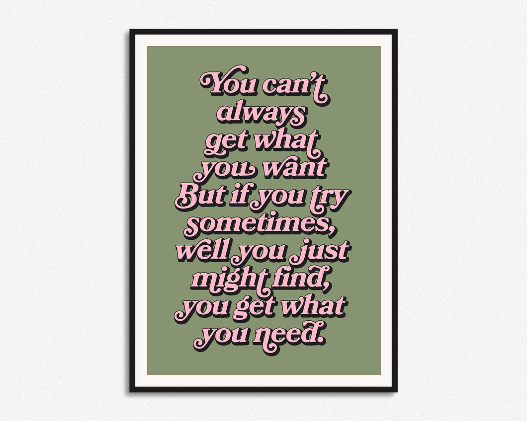 You Can't Always Get What You Want Print