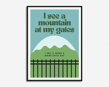 Load image into Gallery viewer, I See A Mountain At My Gates Print
