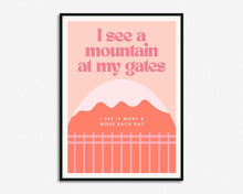 Load image into Gallery viewer, I See A Mountain At My Gates Print
