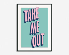 Load image into Gallery viewer, Take Me Out Print
