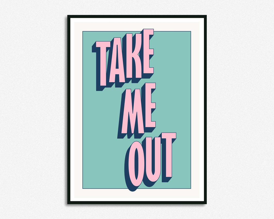 Take Me Out Print