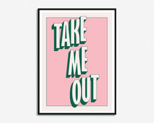 Load image into Gallery viewer, Take Me Out Print
