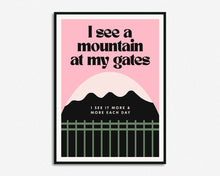 Load image into Gallery viewer, I See A Mountain At My Gates Print
