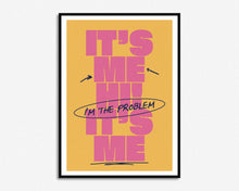 Load image into Gallery viewer, It&#39;s Me Hi, I&#39;m The Problem It&#39;s Me Print
