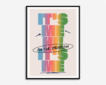 Load image into Gallery viewer, It&#39;s Me Hi, I&#39;m The Problem It&#39;s Me Print
