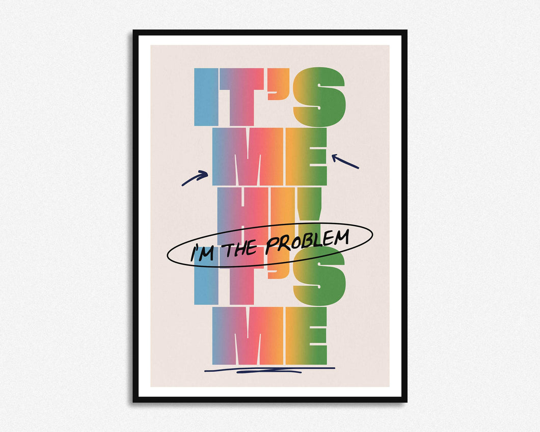 It's Me Hi, I'm The Problem It's Me Print