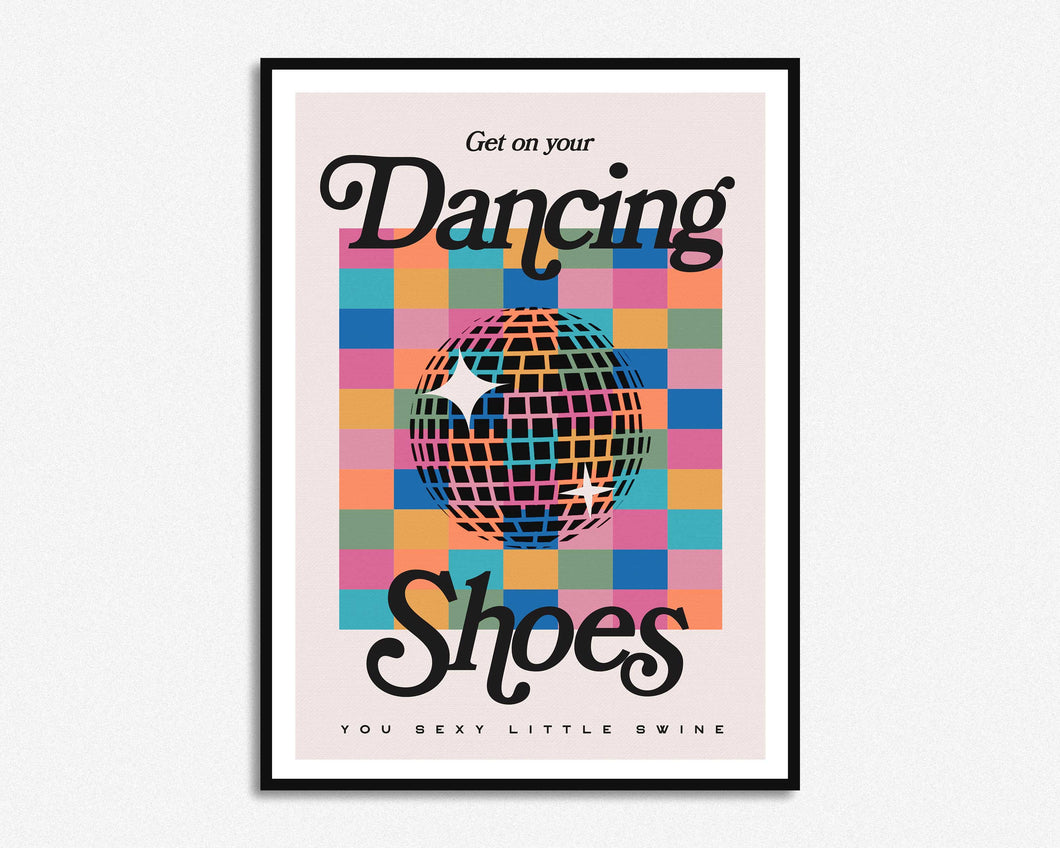 Get On Your Dancing Shoes Print