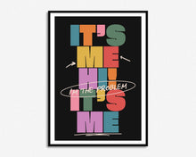 Load image into Gallery viewer, It&#39;s Me Hi, I&#39;m The Problem It&#39;s Me Print

