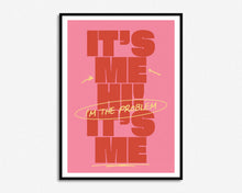 Load image into Gallery viewer, It&#39;s Me Hi, I&#39;m The Problem It&#39;s Me Print
