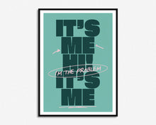 Load image into Gallery viewer, It&#39;s Me Hi, I&#39;m The Problem It&#39;s Me Print
