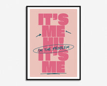 Load image into Gallery viewer, It&#39;s Me Hi, I&#39;m The Problem It&#39;s Me Print
