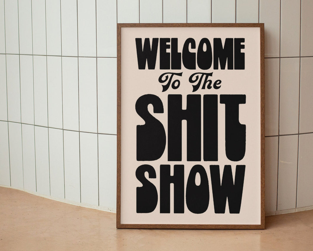 Welcome To The Shit Show Print