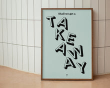 Load image into Gallery viewer, Shall We Get A Takeaway? Print
